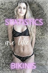 Girl in bikini. Text over "Statistics are like bikinis".